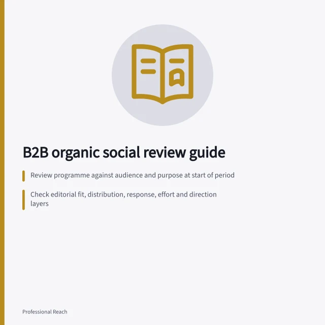 B2B organic social review guide: Review programme against audience and purpose at start of period; Check editorial fit, distribution, response, effort and direction layers; Align with business goals and assess strategic coherence. B2B organic social programme reviews