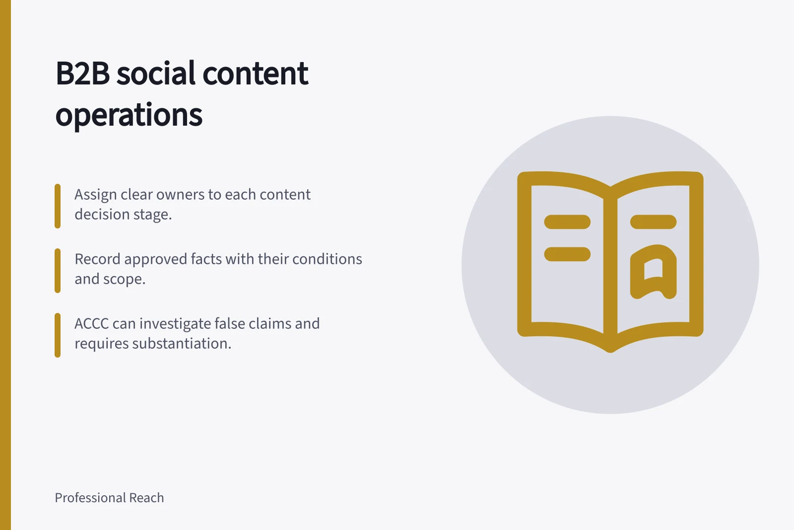 B2B social content operations: Assign clear owners to each content decision stage.; Record approved facts with their conditions and scope.; ACCC can investigate false claims and requires substantiation.