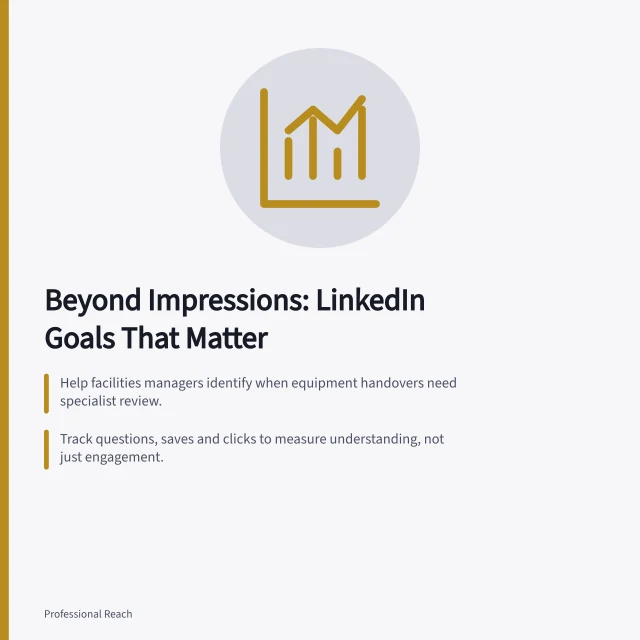 Beyond Impressions: LinkedIn Goals That Matter: Help facilities managers identify when equipment handovers need specialist review.; Track questions, saves and clicks to measure understanding, not just engagement.; Verify website enquiries by checking records—clicks don’t equal visits or sales. Choosing a LinkedIn objective beyond impressions