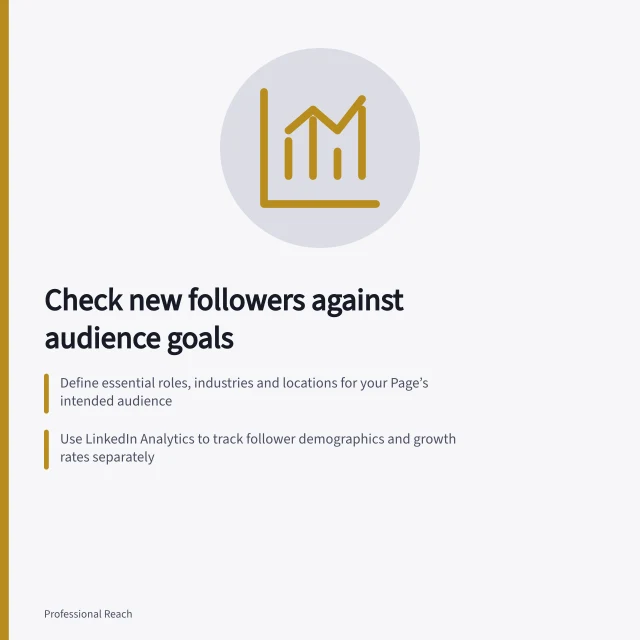 Check new followers against audience goals: Define essential roles, industries and locations for your Page’s intended audience; Use LinkedIn Analytics to track follower demographics and growth rates separately; Review comments and content engagement to assess relevance beyond just location or job title. Evaluating whether new followers match the intended audience