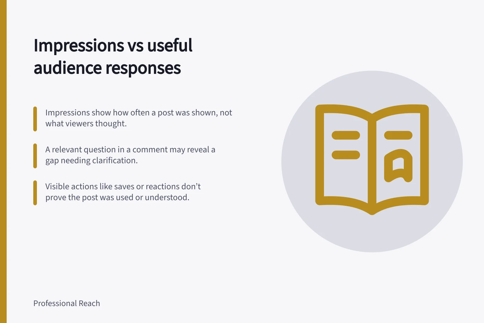 Impressions vs useful audience responses: Impressions show how often a post was shown, not what viewers thought.; A relevant question in a comment may reveal a gap needing clarification.; Visible actions like saves or reactions don’t prove the post was used or understood.