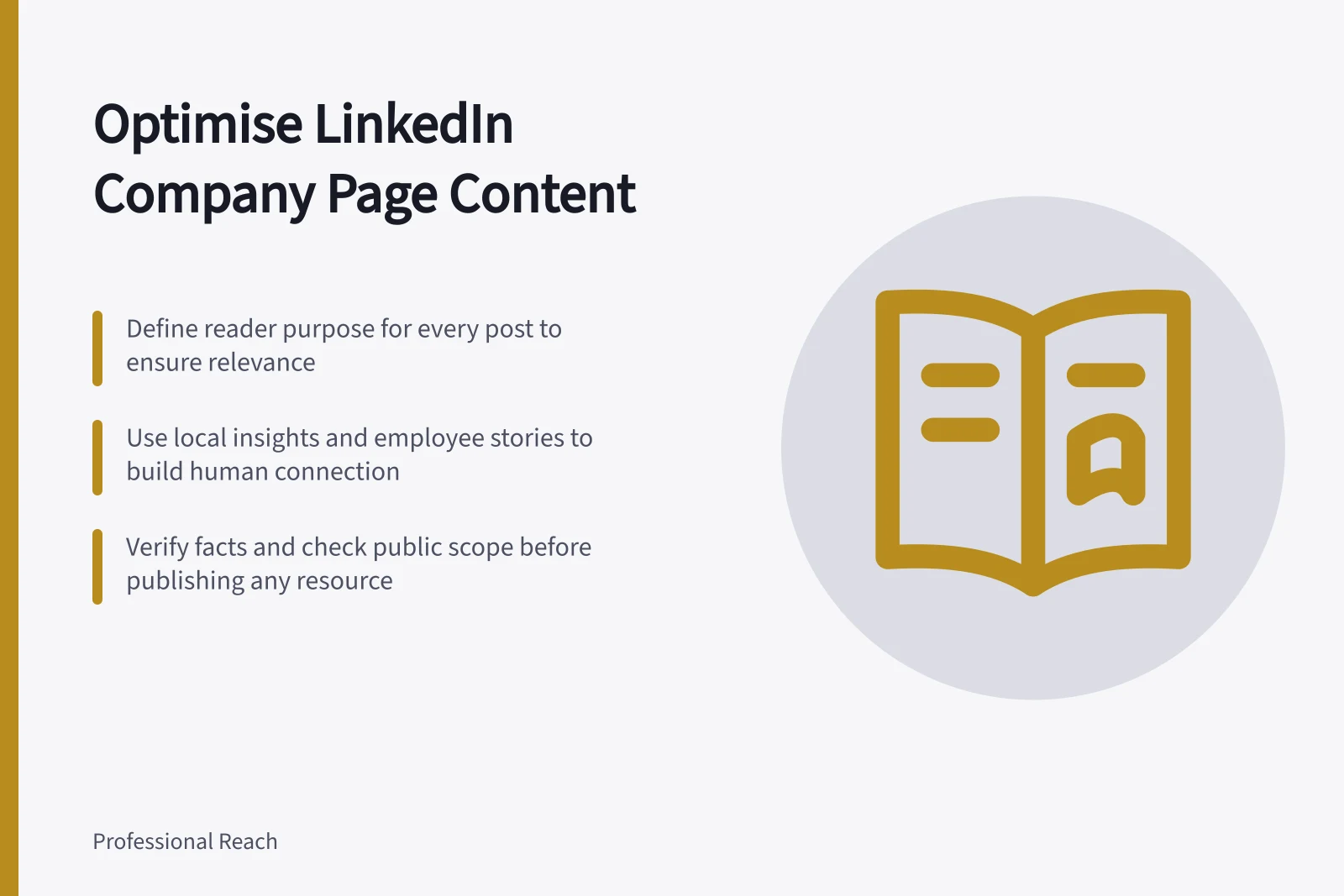 Optimise LinkedIn Company Page Content: Define reader purpose for every post to ensure relevance; Use local insights and employee stories to build human connection; Verify facts and check public scope before publishing any resource