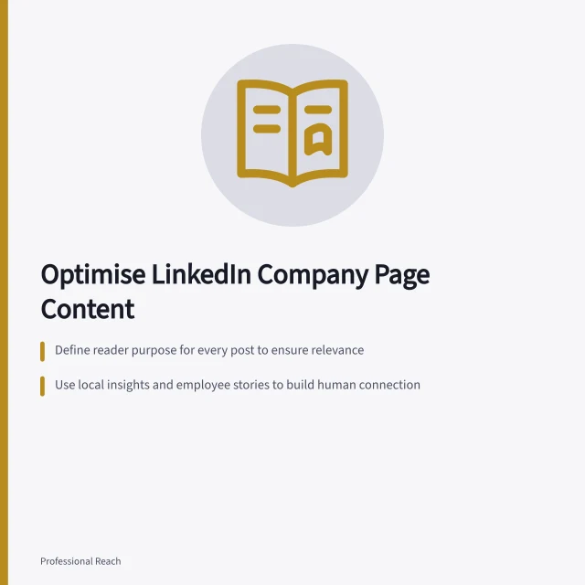 Optimise LinkedIn Company Page Content: Define reader purpose for every post to ensure relevance; Use local insights and employee stories to build human connection; Verify facts and check public scope before publishing any resource. LinkedIn company page content