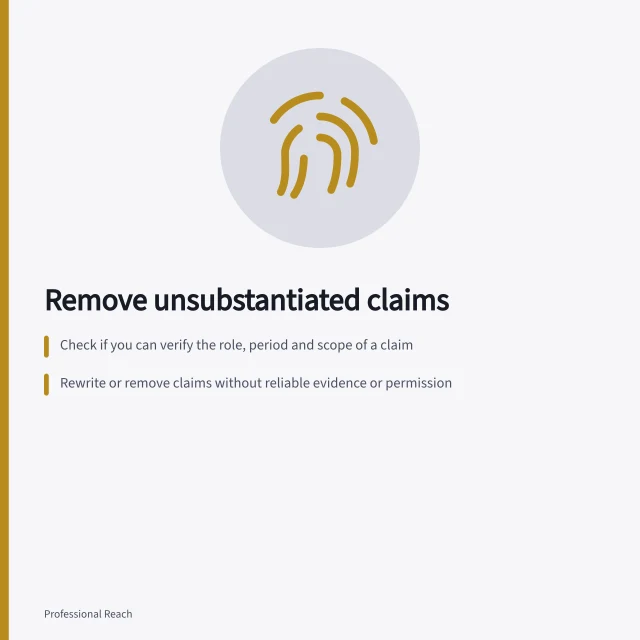 Remove unsubstantiated claims: Check if you can verify the role, period and scope of a claim; Rewrite or remove claims without reliable evidence or permission; ACCC may act against false social media claims in Australia. Removing claims that cannot be substantiated