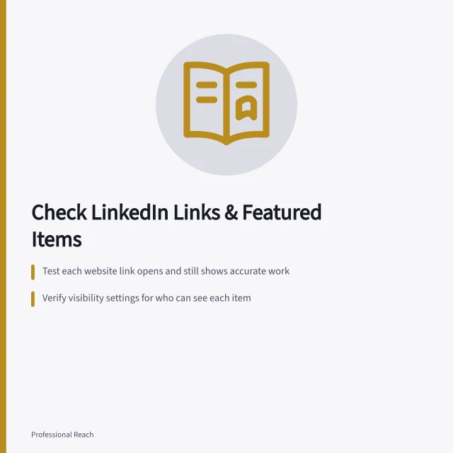 Check LinkedIn Links & Featured Items: Test each website link opens and still shows accurate work; Verify visibility settings for who can see each item; Confirm featured samples reflect current, approved work. Reviewing LinkedIn Profile Links and Featured Materials