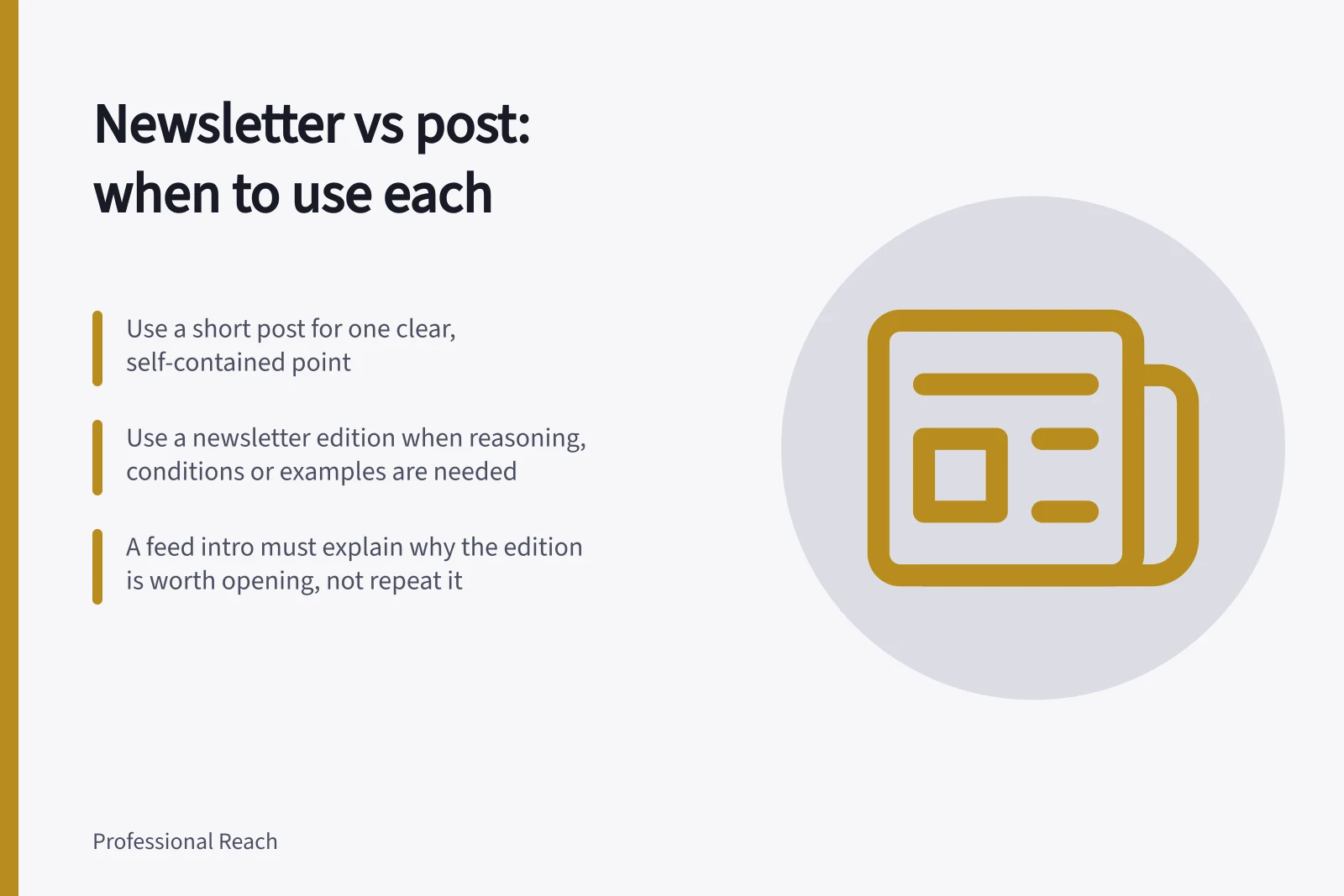 Newsletter vs post: when to use each: Use a short post for one clear, self-contained point; Use a newsletter edition when reasoning, conditions or examples are needed; A feed intro must explain why the edition is worth opening, not repeat it