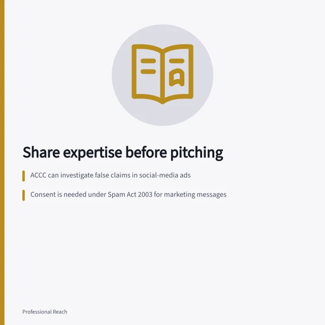 Share expertise before pitching: ACCC can investigate false claims in social-media ads; Consent is needed under Spam Act 2003 for marketing messages; Follows on LinkedIn don’t mean permission to pitch. Sharing useful expertise before contacting a prospect